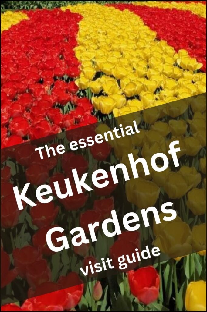 Keukenhof Gardens – Essential tips to enjoy the Garden of Europe to its fullest